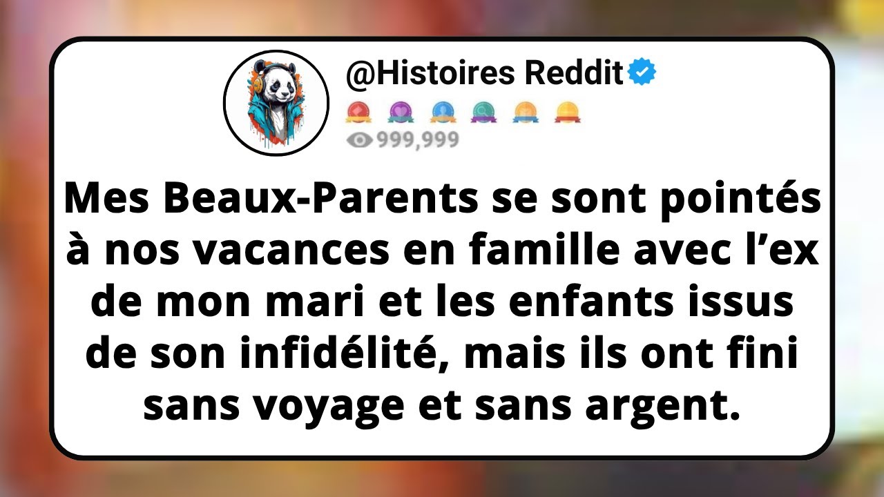 Mes BEAUX-PARENTS Se Sont Point&eacute;s &Agrave; Nos Vacances En Famille Avec L&rsquo;ex De Mon Mari Et Les Enfants...