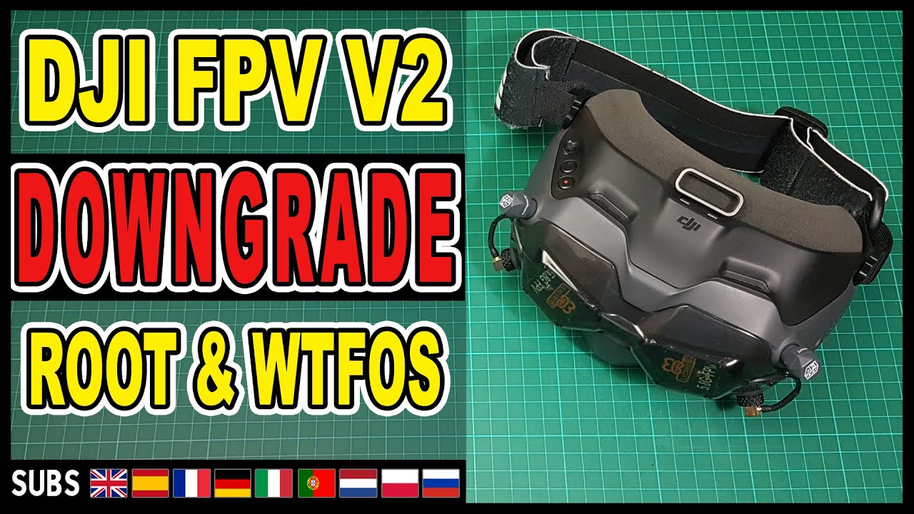 DJI FPV V2 Downgrade (+ ROOT & WTFOS)