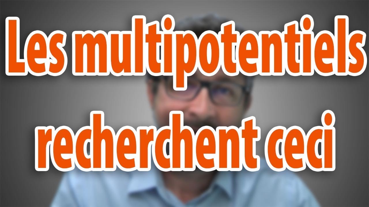 Les multipotentiels recherchent ceci