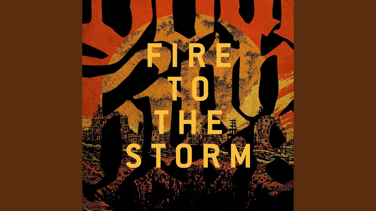 Fire To The Storm