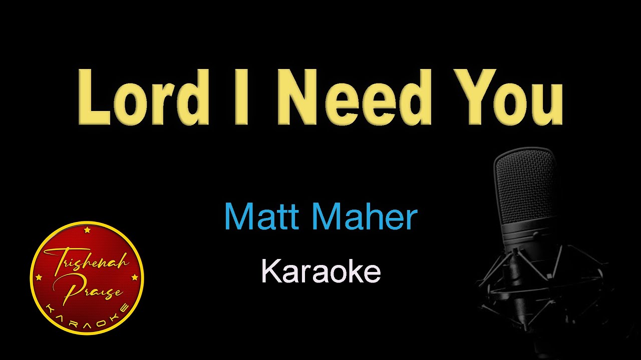 Lord I Need You - Matt Maher - Karaoke