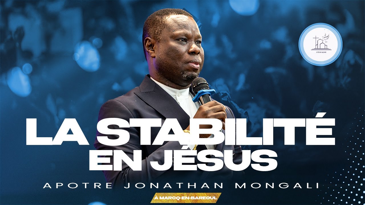 LA STABILITE EN JESUS - APOTRE JONATHAN MONGALI