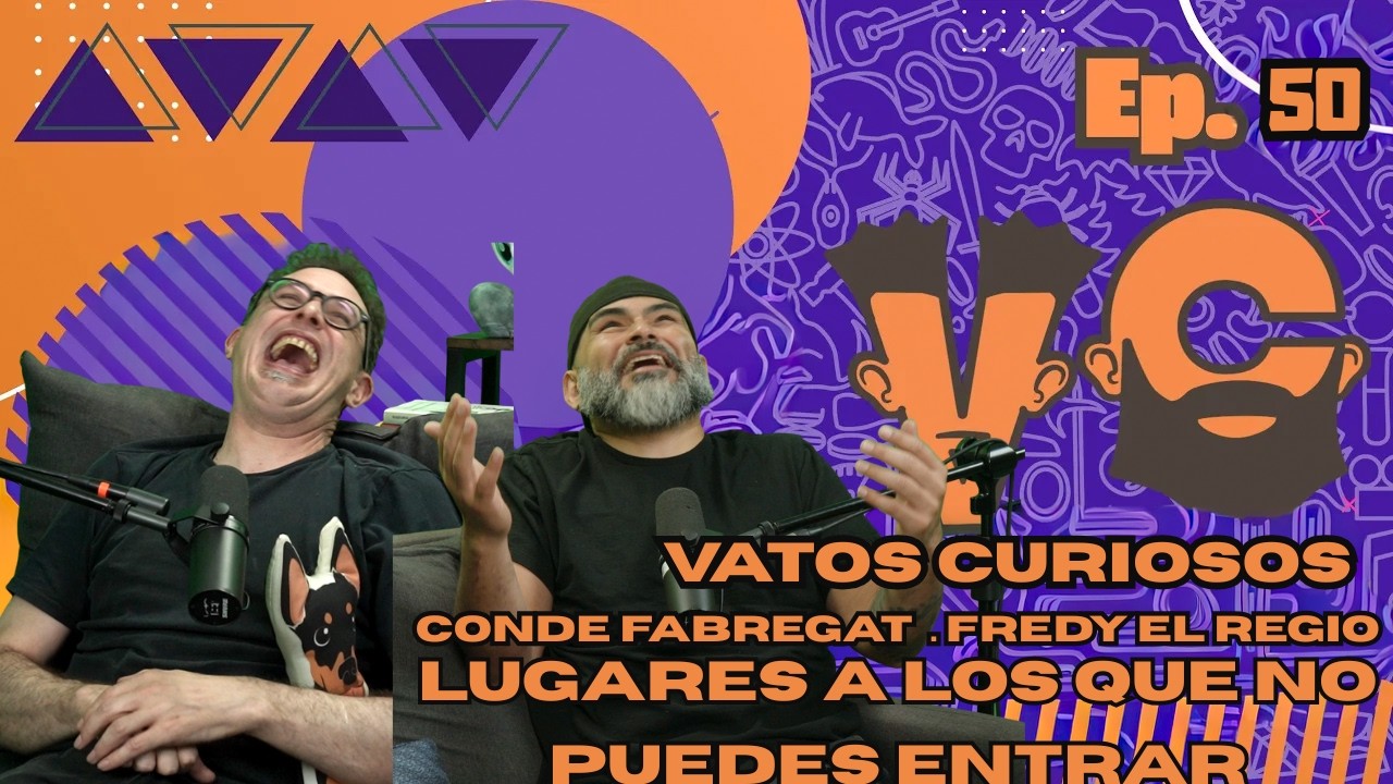 Vatos Curiosos Ep. 50 | Con  @CondeFabregat   y Fredy El Regio | Lugares donde no puedes entrar