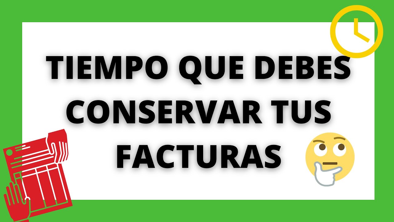 TIEMPO QUE SE DEBEN CONSERVAR LAS FACTURAS 📝