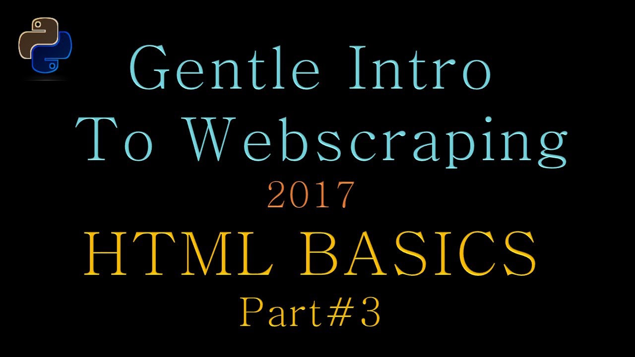 Gentle Intro to Python Web Scraping 03 -- HTML Basics part #3