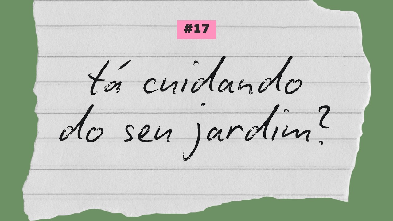 tá cuidando do seu jardim?
