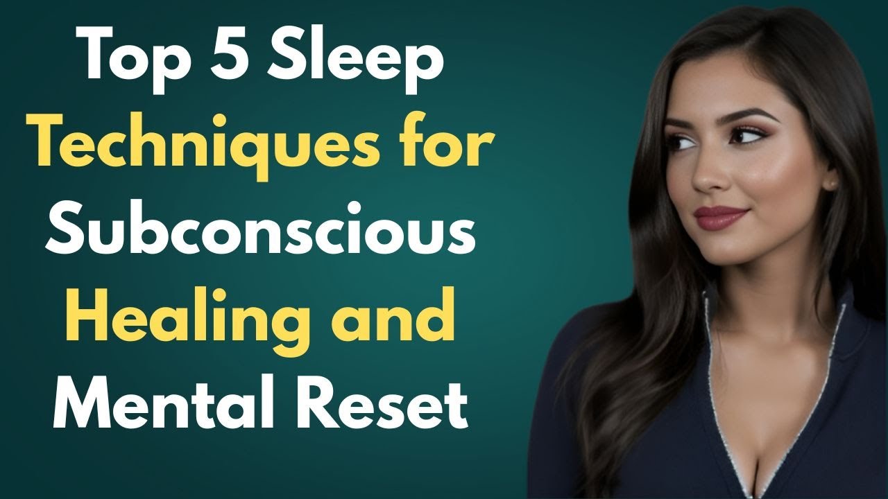 Top 5 Sleep Techniques for Subconscious Healing and Mental Reset