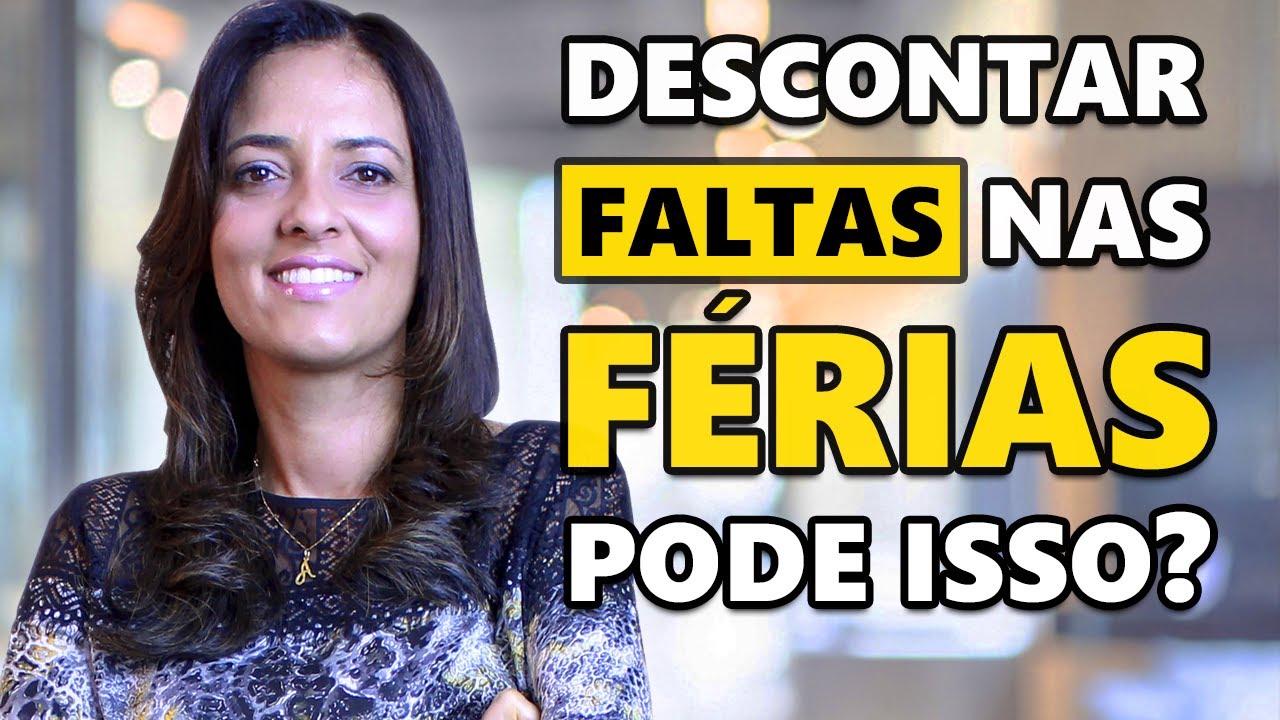 A EMPRESA PODE DESCONTAR AS FALTAS NAS FÉRIAS? COMO É ISSO?