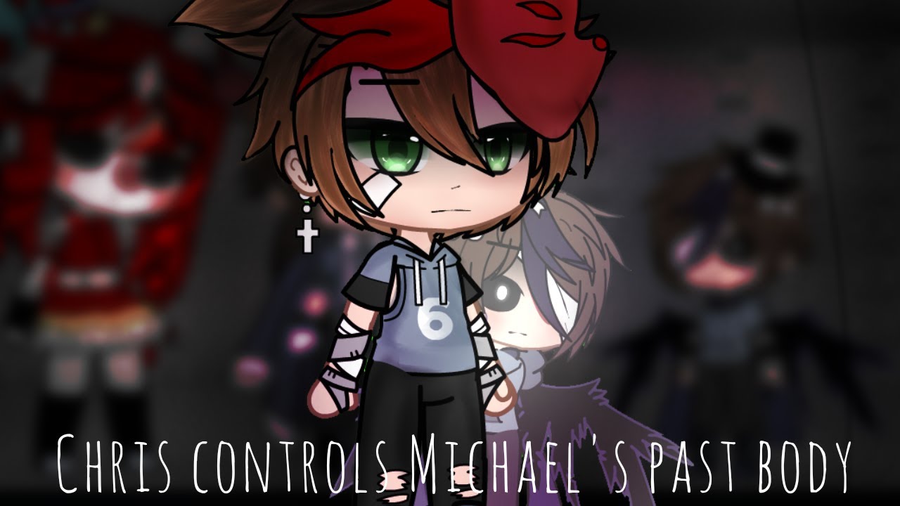 Chris/Evan Controls Michael's Past Body//C.C x Nightmare//@Mr.Z.03