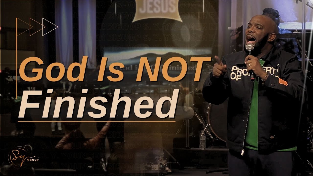 God Is Not Finished | Bishop S. Y. Younger