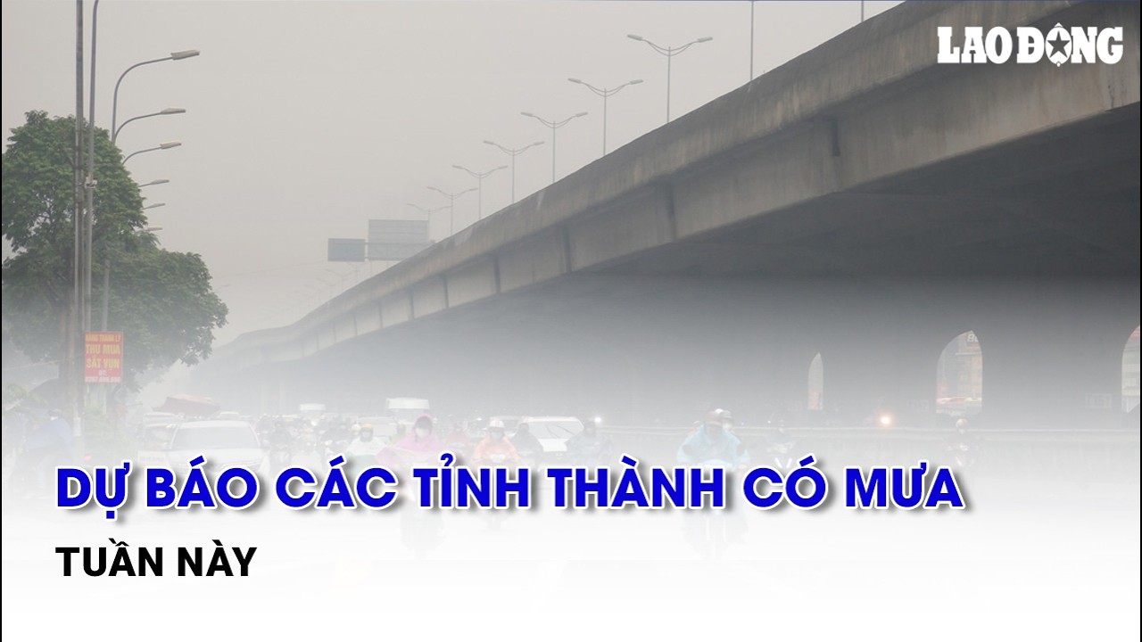 Dự báo các tỉnh thành có mưa tuần này | Báo Lao Động