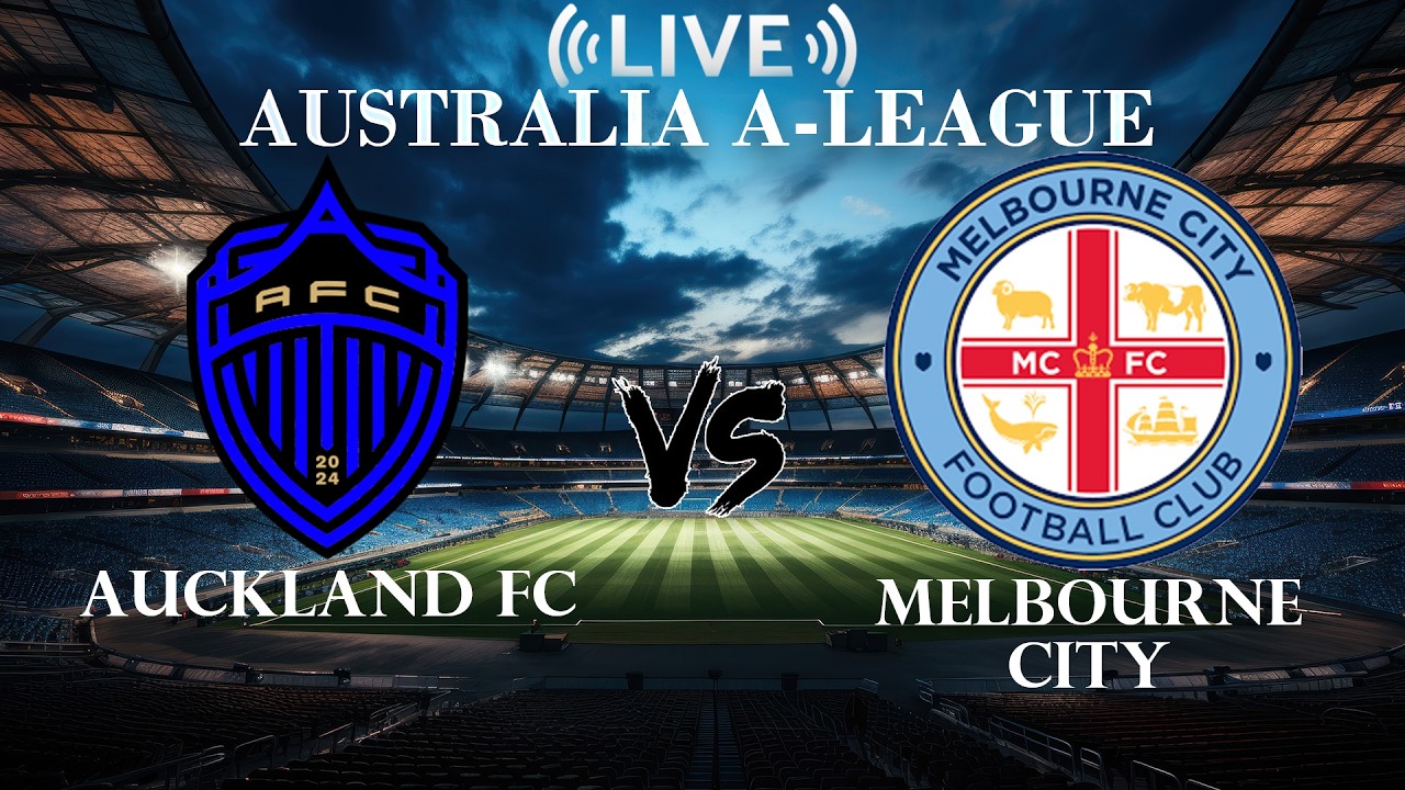 🔴Auckland FC VS Melbourne City | Australia A-League | Live Score