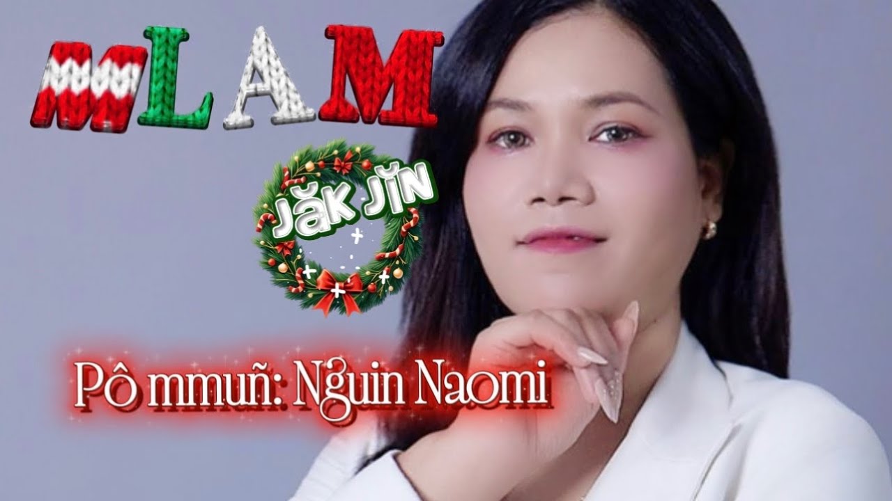 Nguin Naomi |Mlam Jăk Jĭn| Noel.
