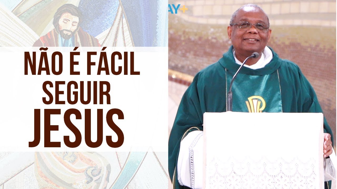 Não é fácil seguir Jesus - Padre José Augusto (24/09/19)