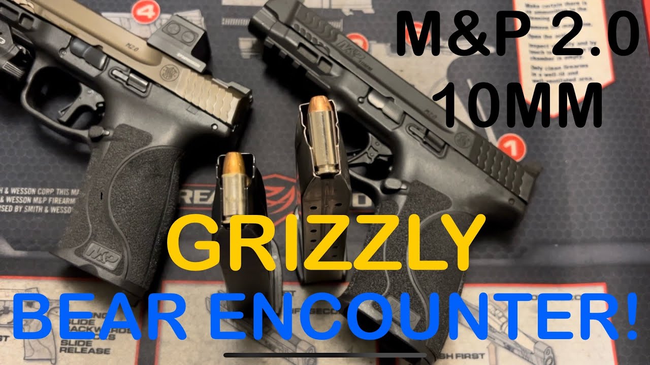 Smith & Wesson M&P 10mm Used In A Grizzly Bear Encounter!