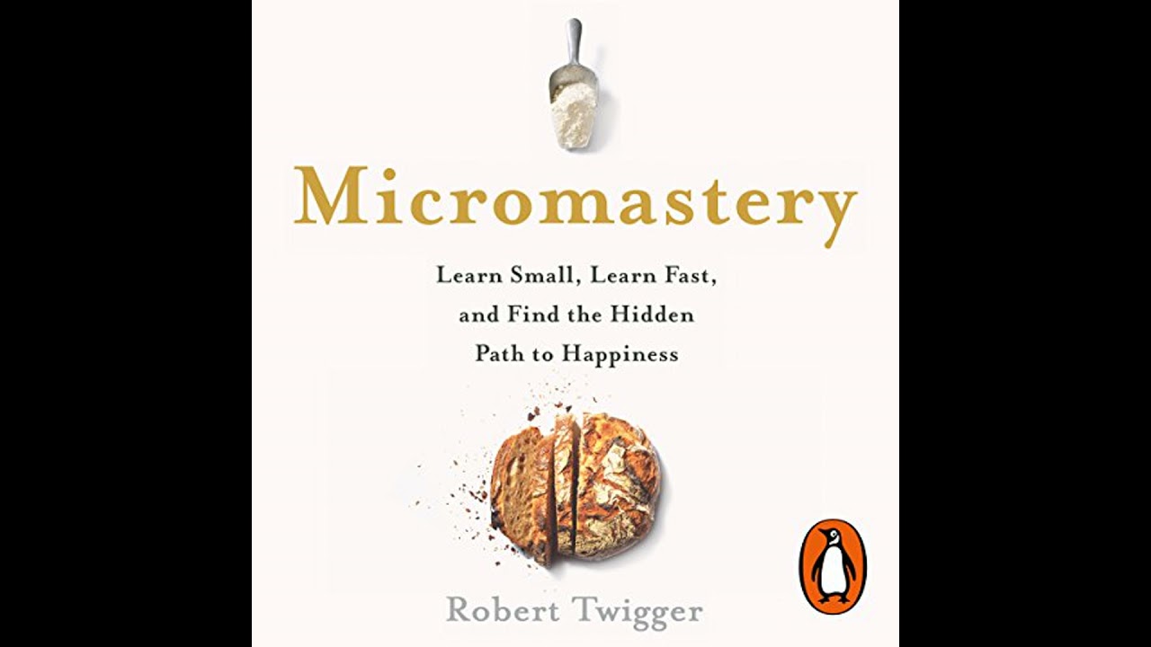 Micromastery: Learn Small, Learn Fast, and Unlock Your Potential to Achieve Anything