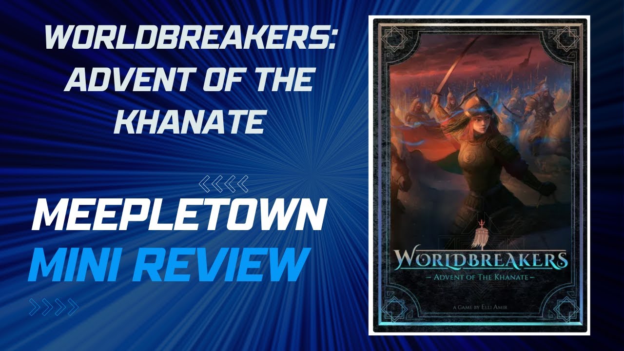Worldbreakers: Advent of the Khanate - MeepleTown Mini Review