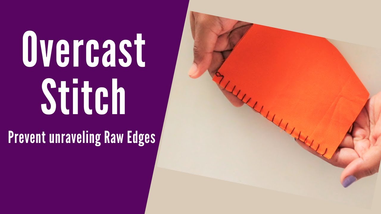 How to sew an overcast stitch by hand, Prevent unraveling of the raw edges with overcasting
