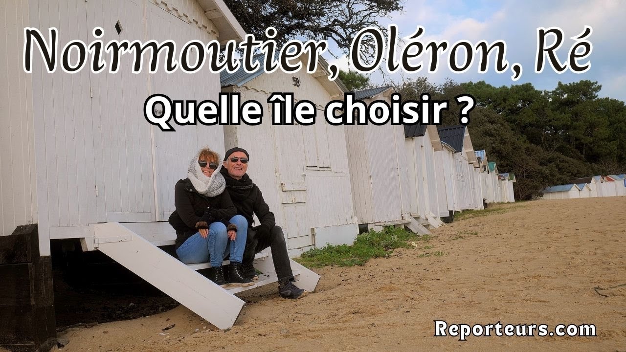 Noirmoutier, Oléron, Ré, quelle île choisir ?
