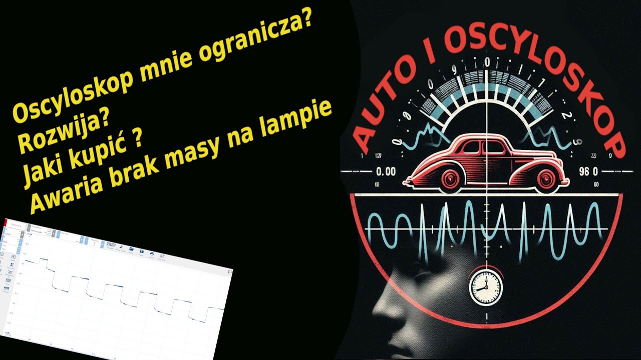 Oscyloskop mnie ogranicza? Rozwija? Jaki kupić ? Awaria brak masy na lampie