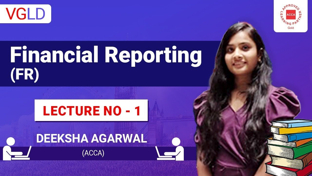 ACCA - Financial Reporting (FR) Lecture No. 01 by Deeksha Agarwal (ACCA) #accafees #vgld #accaexam