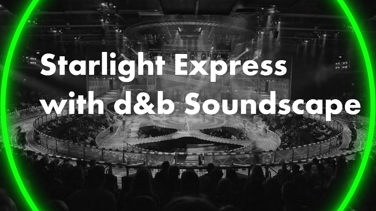Starlight Express. With d&b Soundscape and Avid VENUE | S6L