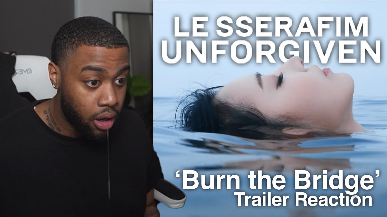 LE SSERAFIM (르세라핌) UNFORGIVEN TRAILER 'Burn the Bridge' Reaction!