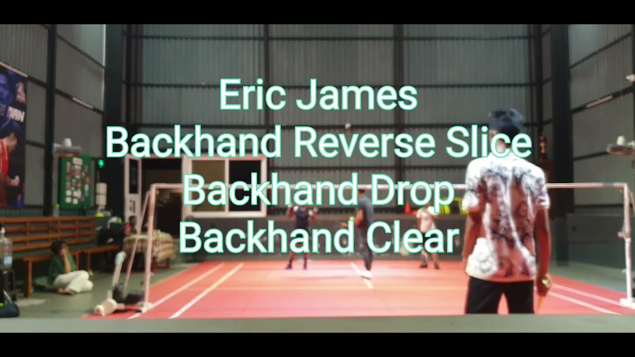 Eric - Backhand Reverse Slice Drop, clear, smash. 
