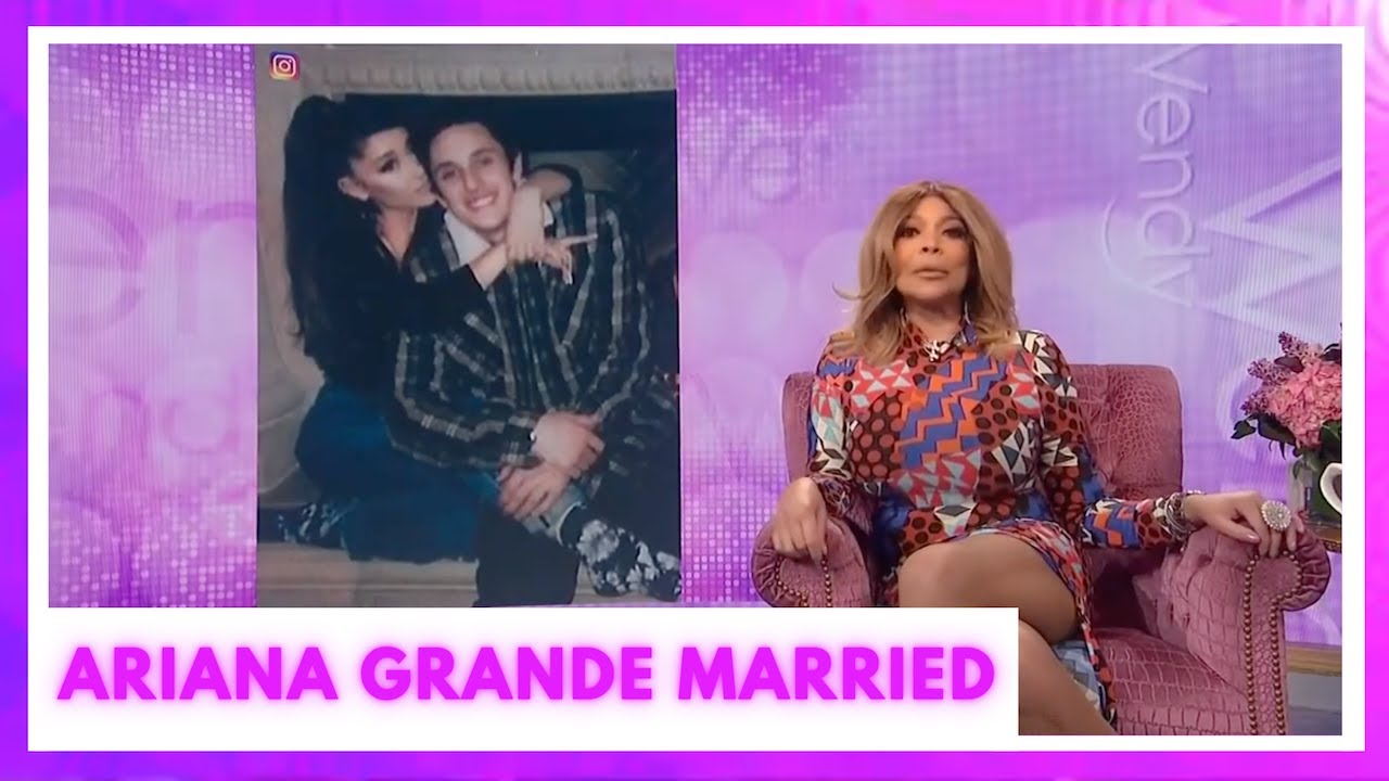 Ariana Grande is MARRIED! | The Wendy Williams Show SE12 EP136
