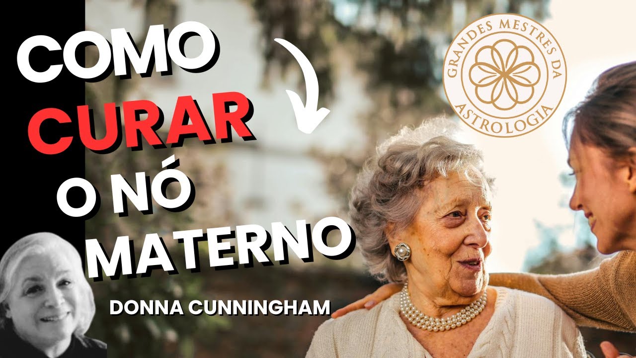 COMO CURAR O NÓ MATERNO - Donna Cunningham -  Grandes Mestres da Astrologia