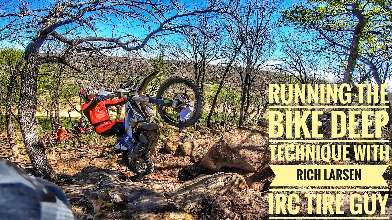 RUNNING THE BIKE DEEP TECHNIQUE WITH RICH LARSEN IRC TIRE GUY/HARD ENDURO TRAINING