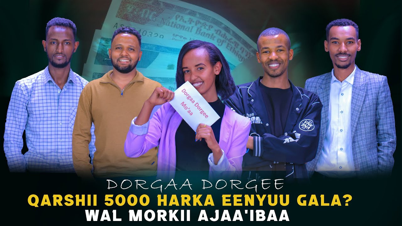 Qarshii 5000 Harka Eenyuu Gala? - Wal Morkii Ajaa'ibaa - Dorgaa Dorgee