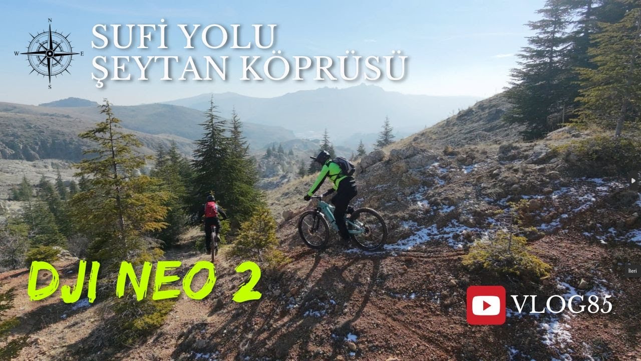 SUFİLERİN YOLUNDAN ŞEYTAN KÖPRÜSÜNE MTB SÜRÜŞÜ | DJI NEO 2