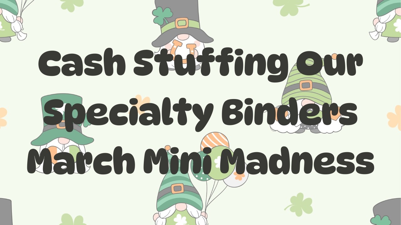 Cash Stuffing Our Specialty Binders 🍀 March Mini Madness