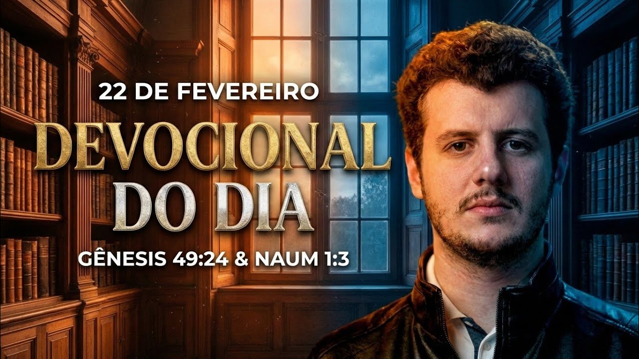 22 de fevereiro | Devocional do Dia | Gênesis 49:24 & Naum 1:3 