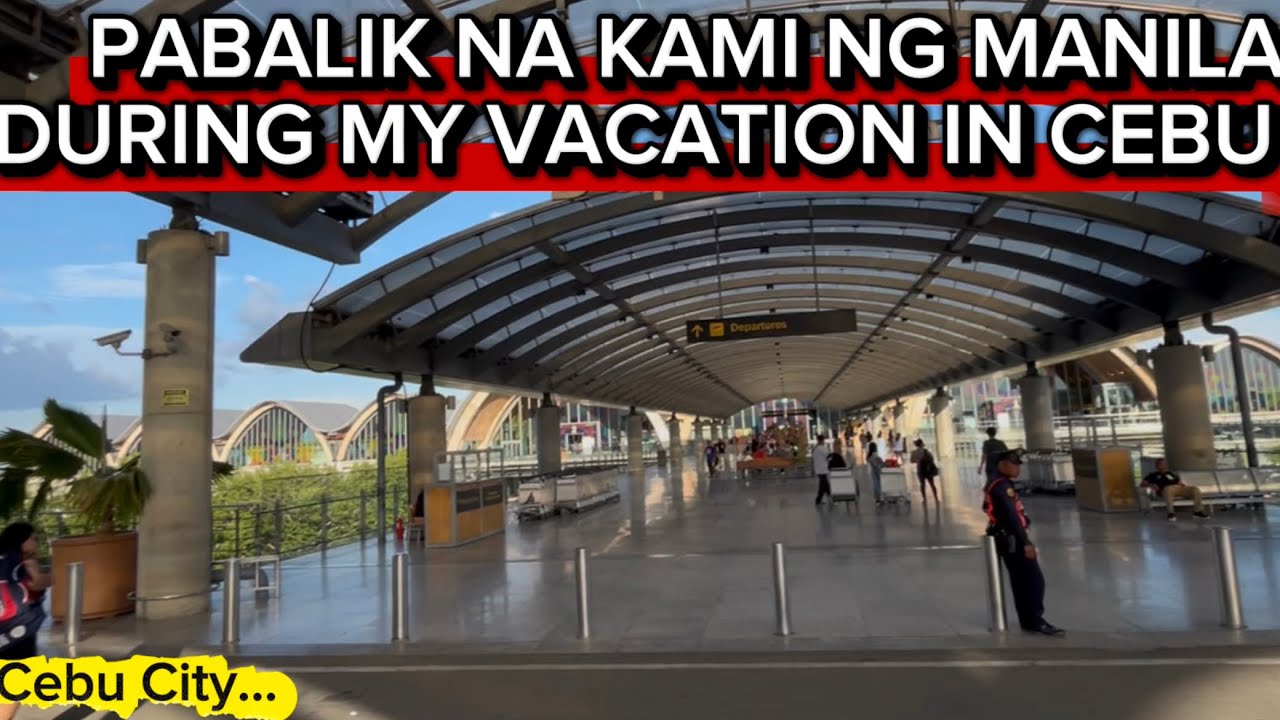 PABALIK NA KAMI NG MANILA DURING MAY VACATION IN CEBU ..  