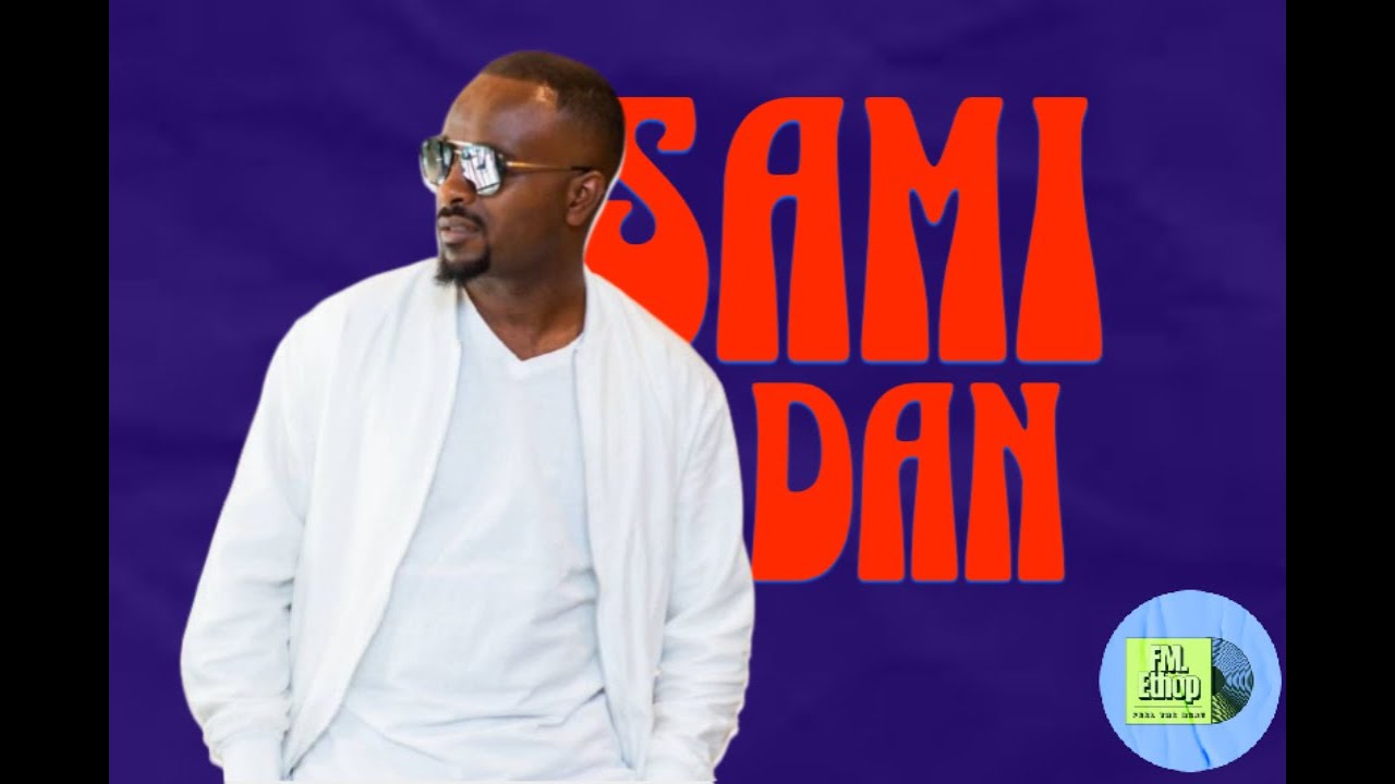 Best Sami Dan Music Collection| ምርጥ ሳሚ ዳን ሙዚቃዎች