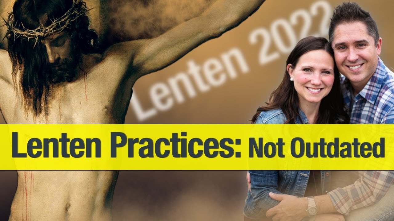 Lent Practices of the Catholic Church are NOT OUTDATED