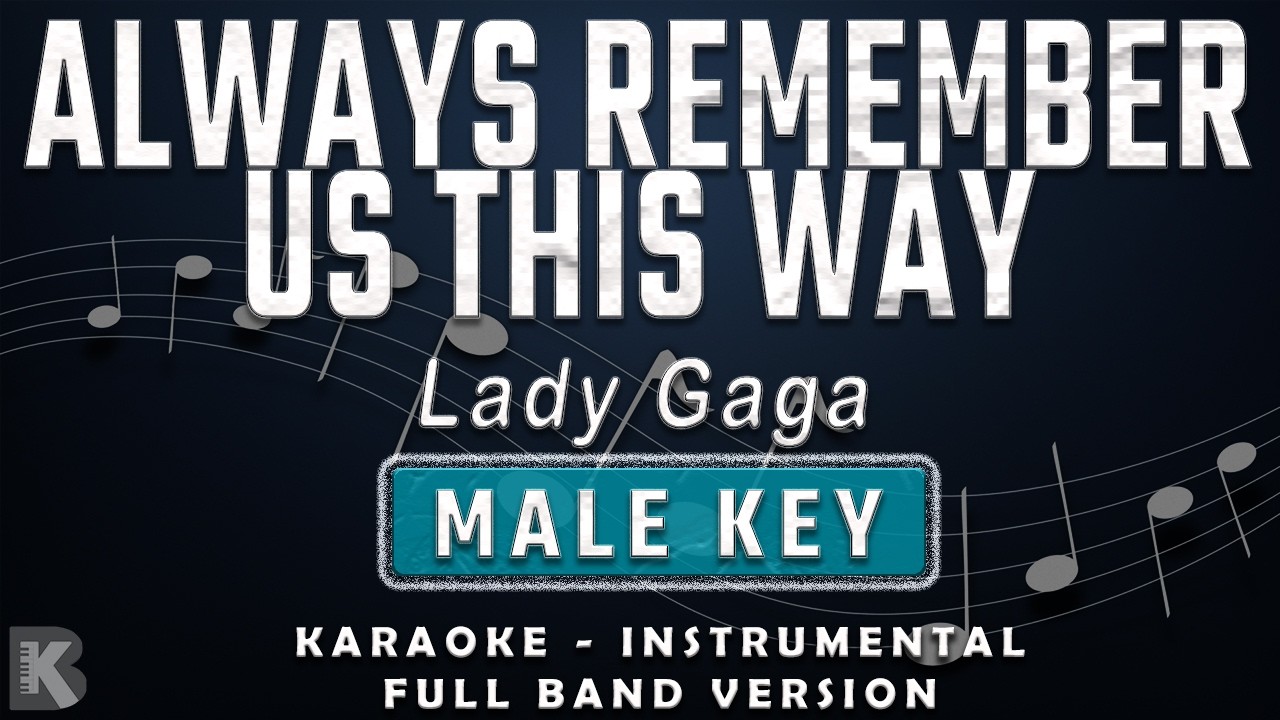 ALWAYS REMEMBER US THIS WAY - MALE KEY - FULL BAND KARAOKE - INSTRUMENTAL - LADY GAGA