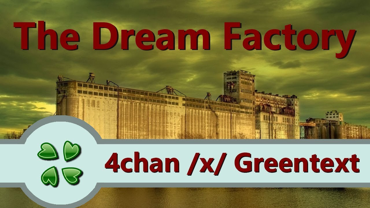 The Dream Factory - 4chan /x/ Greentext