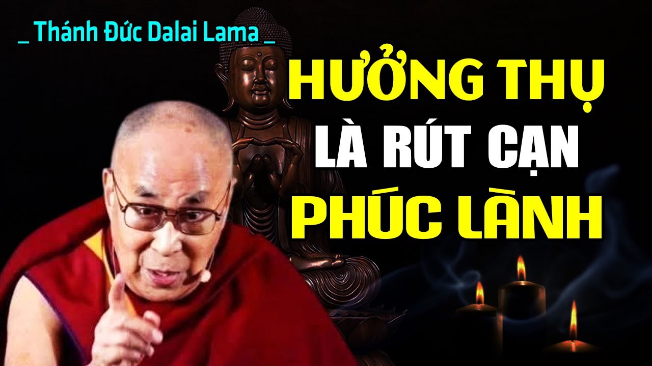 LƯU Ý: Khi Bạn Hưởng Thụ Niềm Vui Là Đang Âm Thầm Rút Cạn Phúc Lành Của Chính Mình | Dalai Lama