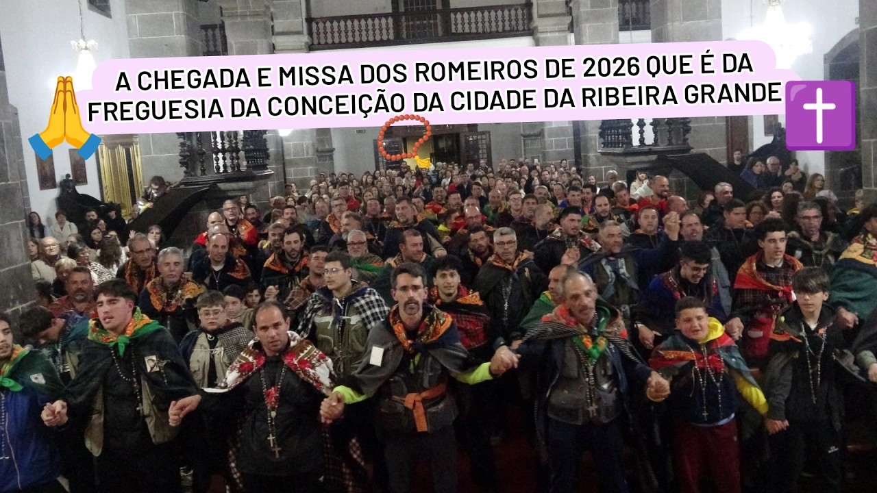 A CHEGADA E MISSA DOS ROMEIROS DE 2026 QUE É DA FREGUESIA DA CONCEIÇÃO DA CIDADE DA RIBEIRA GRANDE
