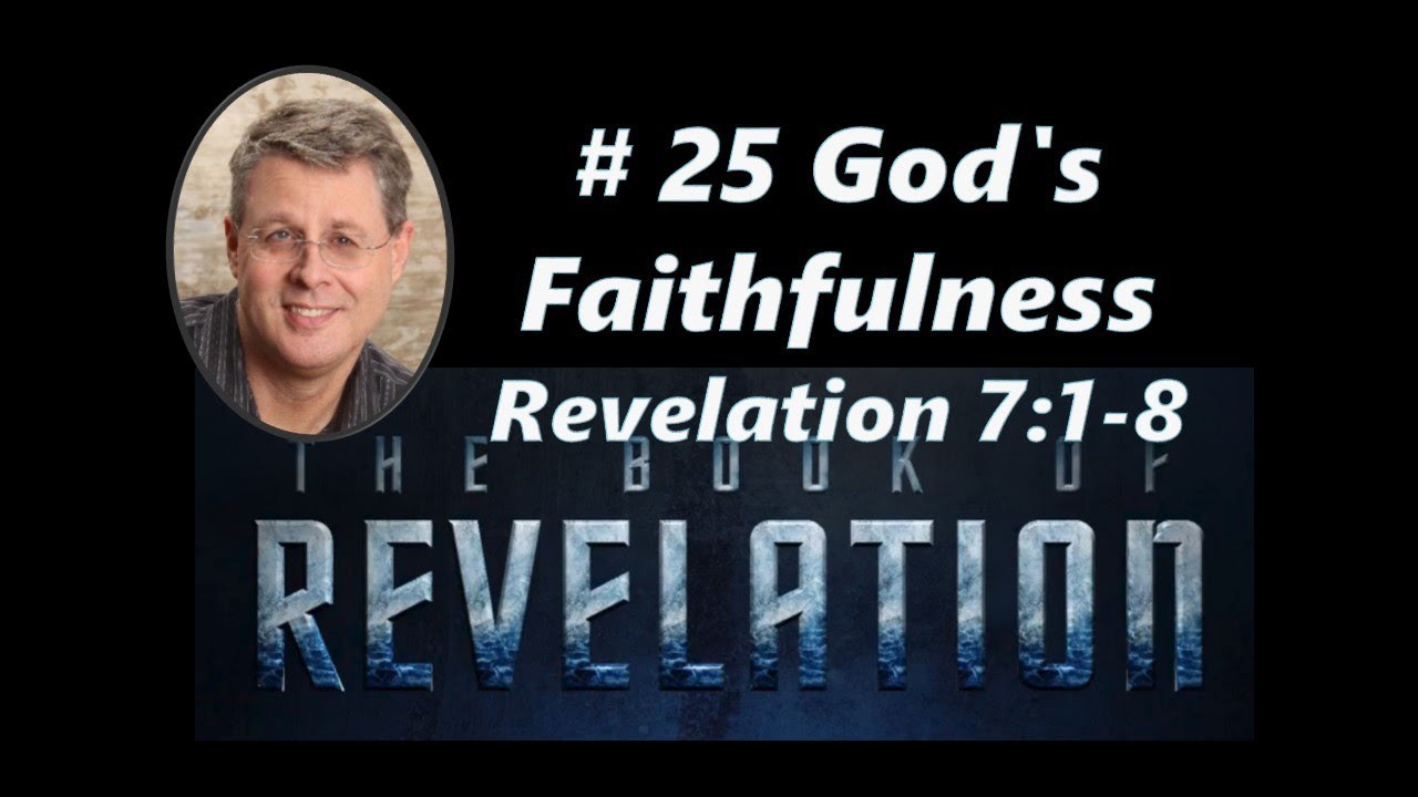 Revelation  Ep. 25   Gods Faithfulness.  Revelation 7:1-8