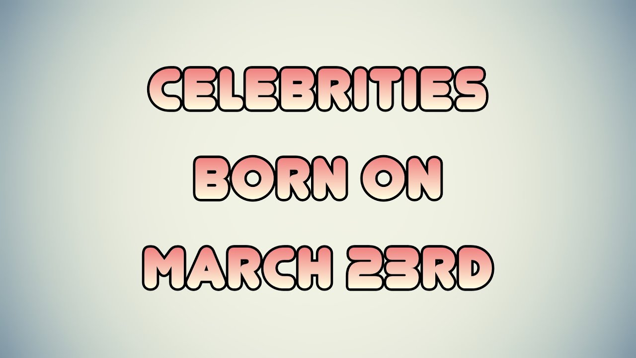 Celebrities born on March 23rd