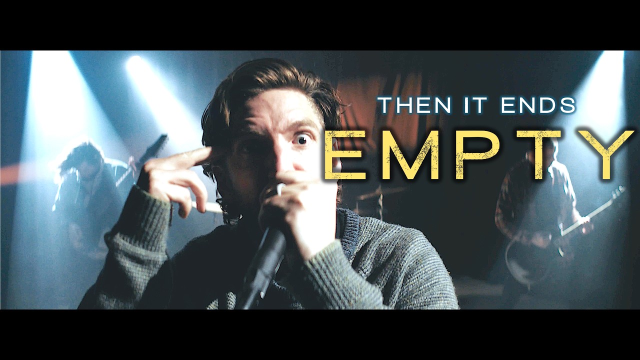 THEN IT ENDS - EMPTY (Official Music Video)