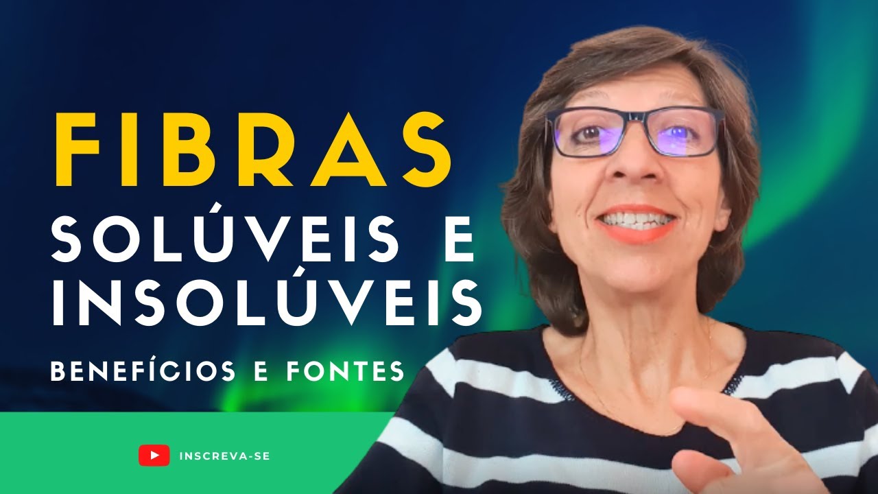 FIBRAS SOL&Uacute;VEIS E INSOL&Uacute;VEIS - Benef&iacute;cios e Fontes