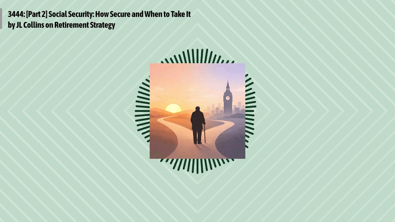 3444: [Part 2] Social Security: How Secure and When to Take It by JL Collins on Retirement...