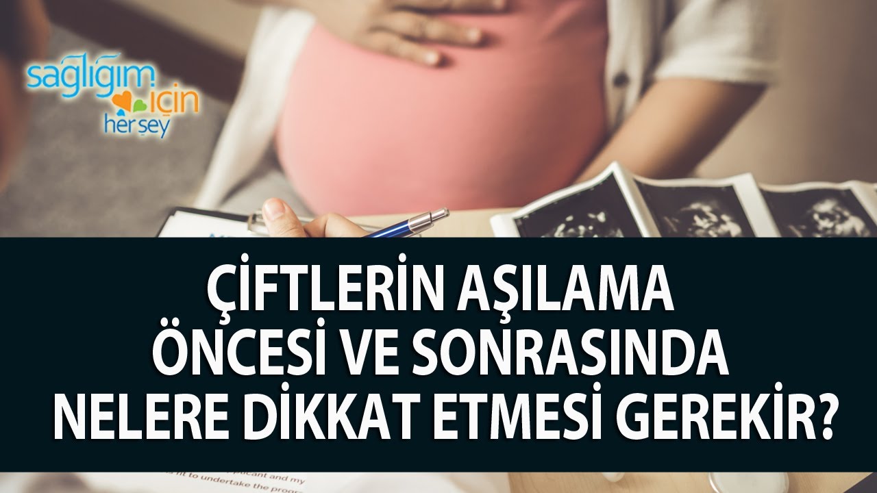 &Ccedil;iftlerin Aşılama &Ouml;ncesi ve Sonrasında Nelere Dikkat Etmesi Gerekir?