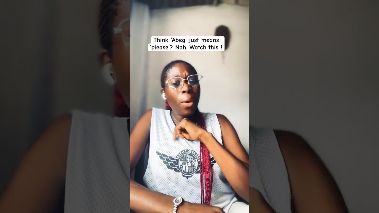 Learn how to use the Nigerian slang &ldquo;Abeg&rdquo; in 10 seconds