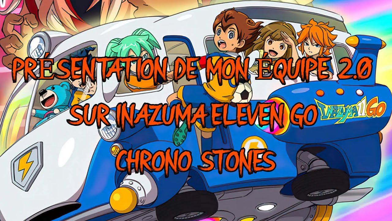 PRÉSENTATION DE MON ÉQUIPE 2.0 SUR INAZUMA ELEVEN GO CHRONO STONES